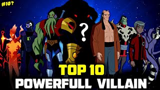 Top 10 Most Powerfull Villains In Ben 10 [upl. by Nerol]