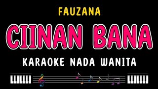 CIINAN BANA  Karaoke Nada Wanita  FAUZANA [upl. by Yral]