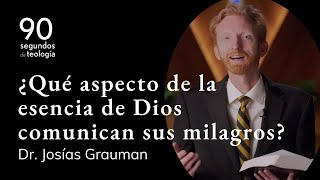 Dr Josías Grauman  ¿Qué aspecto de la esencia de Dios comunican sus milagros [upl. by Jariv673]