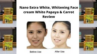 Honest Review Nano Extra White Whitening Face cream with papaya amp carrot face cream [upl. by Engis]