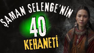 ŞAMAN SELENGENİN GERÇEKLEŞMESİ BEKLENEN 40 KEHANETİ [upl. by Asirral388]