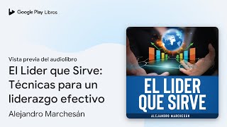 El Lider que Sirve Técnicas para un liderazgo… de Alejandro… · Vista previa del audiolibro [upl. by Nahsed]