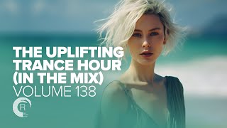 UPLIFTING TRANCE HOUR IN THE MIX VOL 138 FULL SET [upl. by Teragramyram]