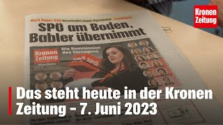 Das steht heute in der Kronen Zeitung – 07 Juni 2023  kronetv Blattbesprechung [upl. by Alfons780]