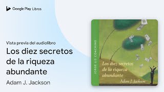 Los diez secretos de la riqueza abundante de Adam J Jackson · Vista previa del audiolibro [upl. by Eiznekcm]