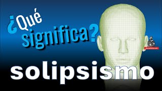 ¿Qué Significa solipsismo alarconnelson [upl. by Ahsauqram790]