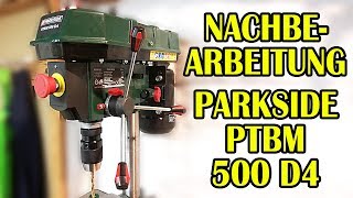 Nachbearbeitung Parkside PTBM 500 D4 Standbohrmaschine [upl. by Kyre]