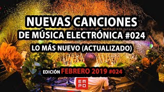 NUEVA MÚSICA ELECTRÓNICA FEBRERO 2019 024  LOS MÁS ESCUCHADOS  LO MÁS NUEVO [upl. by Assi]