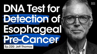 New DNA Test for Detection of Esophageal PreCancer  Ep220 Jeff Thomas [upl. by Matti941]