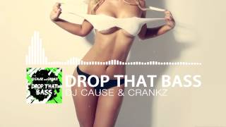 DJ Cause amp CrankZ  Drop That Bass Oh Oh [upl. by Ielak]