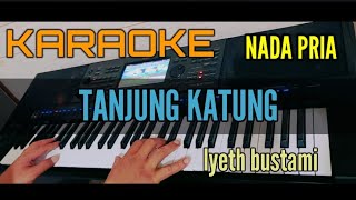 Karaoke TANJUNG KATUNG AIRNYA BIRU Iyeth Bustami Nada Pria [upl. by Langer]