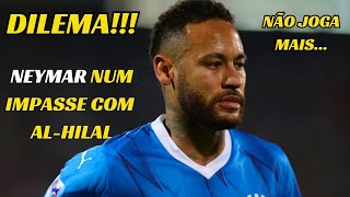 ALHILAL VIVE DILEMA COM NEYMAR ENTENDA PORQUE ELE PODE FICAR DE FORA⚽😱 [upl. by Kaehpos]