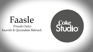 Faasle  Kaavish amp Quratulain Balouch  Coke Studio Season 10  Vocals Only [upl. by Bahe]