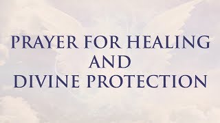 Prayer For Healing and Divine Protection [upl. by Snowber]