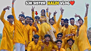 S3K sisters haldi vlog❤️😍bauth mja aaya per bhen chali gyi💔🥺 [upl. by Nazarius952]