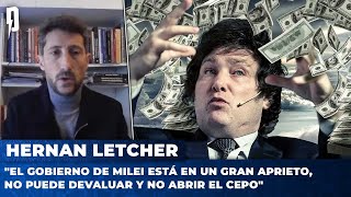 Hernan Letcher quotEl gobierno de Milei está en un gran aprieto no puede devaluar y no abrir el cepoquot [upl. by Nnaillij662]