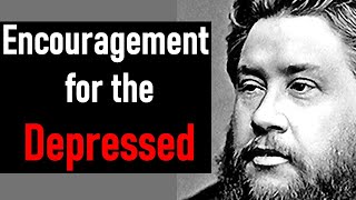 Encouragement for the Depressed  Charles Spurgeon Sermon [upl. by Netsua350]