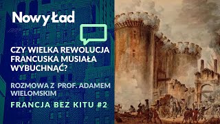 Czy wielka rewolucja francuska musiała wybuchnąć  prof Adam Wielomski  Francja Bez Kitu 2 [upl. by Anihpesoj51]