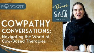 Thrive with Cate ep5 Cowpathy Conversations Navigating the World of CowBased Therapies [upl. by Refannej]