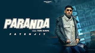 Paranda Official Video Fatehjit l New Punjabi Songs 2024 l Latest Punjabi Songs 2024 l [upl. by Ennoval]