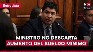 ¿Aumentará el sueldo mínimo Ministro de Trabajo no descarta posibilidad [upl. by Oramug450]