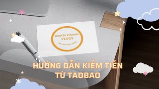 Hướng dẫn kiếm tiền từ taobao phần 1 [upl. by Nella]