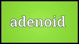 Adenoid Meaning [upl. by Enitsirc]