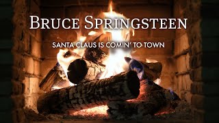 Bruce Springsteen  Santa Claus is Comin to Town Fireplace Video  Christmas Songs [upl. by Rehpotsihc330]