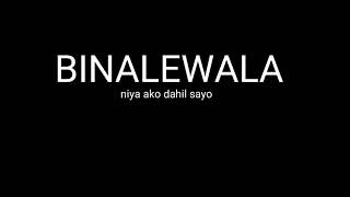 BINALEWALAniya ako dahil sayo lyrics byMichael Dutchi Libradra [upl. by Hershel880]