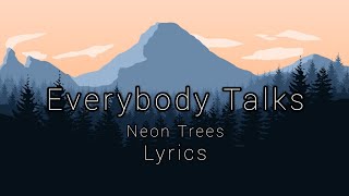 Neon Trees  Everybody Talks Lyrics [upl. by Lindgren58]