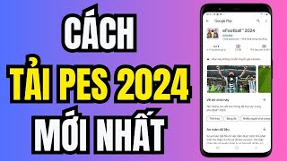 Cách Tải PES 2024 Trên Điện Thoại  Tải eFootball 2024 Mới Nhất [upl. by Nahtanod]