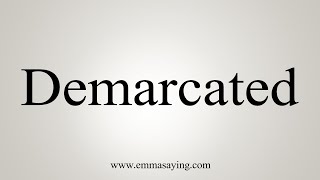 How To Say Demarcated [upl. by Sven]