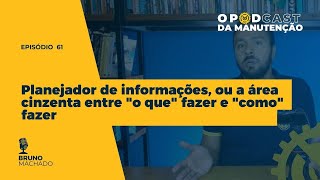 MNT 61  Planejador de informações ou a área cinzenta entre quoto quequot fazer e quotcomoquot fazer [upl. by Mariska]