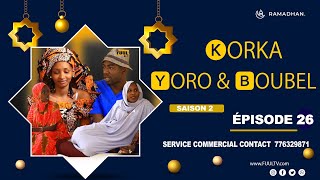 KORKA YORO et BOUBEL Ã‰PISODE 26  saison 2  FIN [upl. by Annoit]