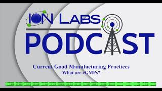 Current Good Manufacturing Practices  What are cGMPs  Ion Labs Podcast [upl. by Oluas]