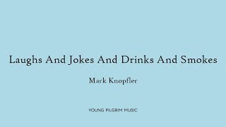 Mark Knopfler  Laughs And Jokes And Drinks And Smokes Lyrics  Tracker 2015 [upl. by Huebner]