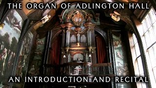 THE ORGAN OF ADLINGTON HALL  AN INTRODUCTION AND RECITAL BY JONATHAN SCOTT [upl. by Selinski]