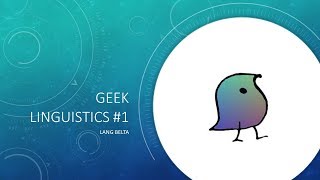 Geek Linguistics 1  Lang Belta [upl. by Carlee]