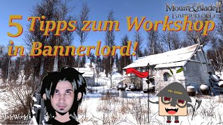 5 Tipps zum Workshop in Bannerlord  Mount and Blade 2 Bannerlord [upl. by Eiramanig]