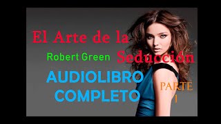 El Arte de la Seducción  Robert Green  AudioLibro Voz Real Español  Parte 1 [upl. by Dlanod101]