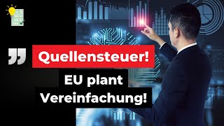 News zur QUELLENSTEUER EU plant quotSchnellverfahrenquot zur Quellensteuererstattung innerhalb der EU [upl. by Jeremiah520]