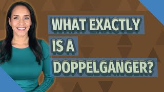 What exactly is a doppelganger [upl. by Ailes99]