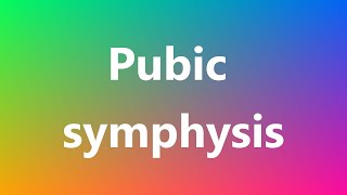 Pubic symphysis  Medical Meaning and Pronunciation [upl. by Sirahs]