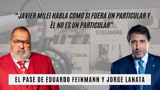 El Pase de Eduardo Feinmann y Jorge Lanata “Javier Milei no es un particular” [upl. by Wamsley]