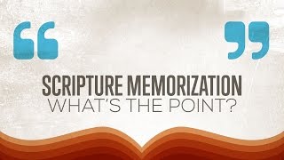 Scripture Memorization Whats the Point [upl. by Etnoval979]