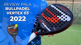 👉REVIEW · Como es la pala Bullpadel Vertex 03 del 2022🎾  Padelartecom [upl. by Jilleen]