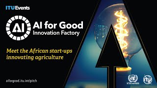 Meet the African startups innovating agriculture  AI for Good Innovation Factory [upl. by Ellened]