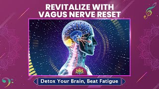 Revitalize With Vagus Nerve Reset Detox Your Brain Beat Fatigue  Heal Trauma And Stress  528 Hz [upl. by Dimitry]