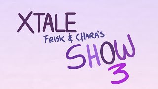 XTALE FRISK AND CHARAS SHOW 3  By Jakei [upl. by Ruben]