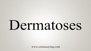 How To Say Dermatoses [upl. by Yatnwahs]